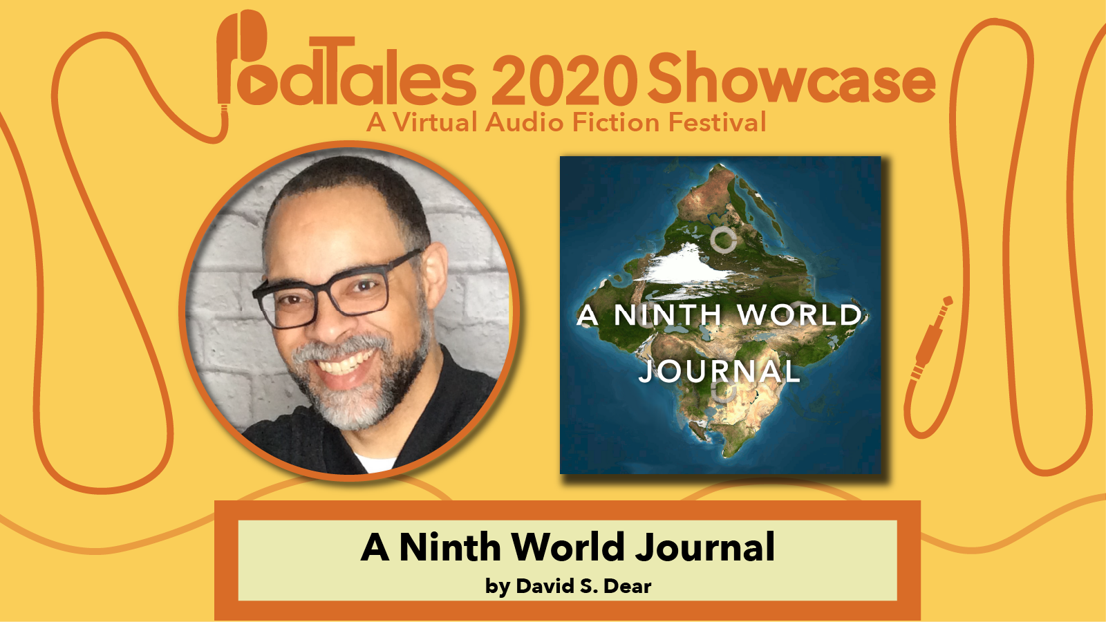 Text reading “PodTales 2020 Showcase: A Virtual Audio Fiction Festival”, Photo of David S. Dear, Show Art for A Ninth World Journal, Text reading “A Ninth World Journal by David S. Dear”