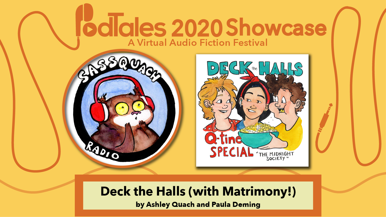 Text reading “PodTales 2020 Showcase: A Virtual Audio Fiction Festival”, Logo for Sasquach Radio, Show Art for Deck the Halls Q-tine Special “The Midnight Society”, Text reading “Deck the Halls (With Matrimony!) by Ashley Quach and Paula Deming”