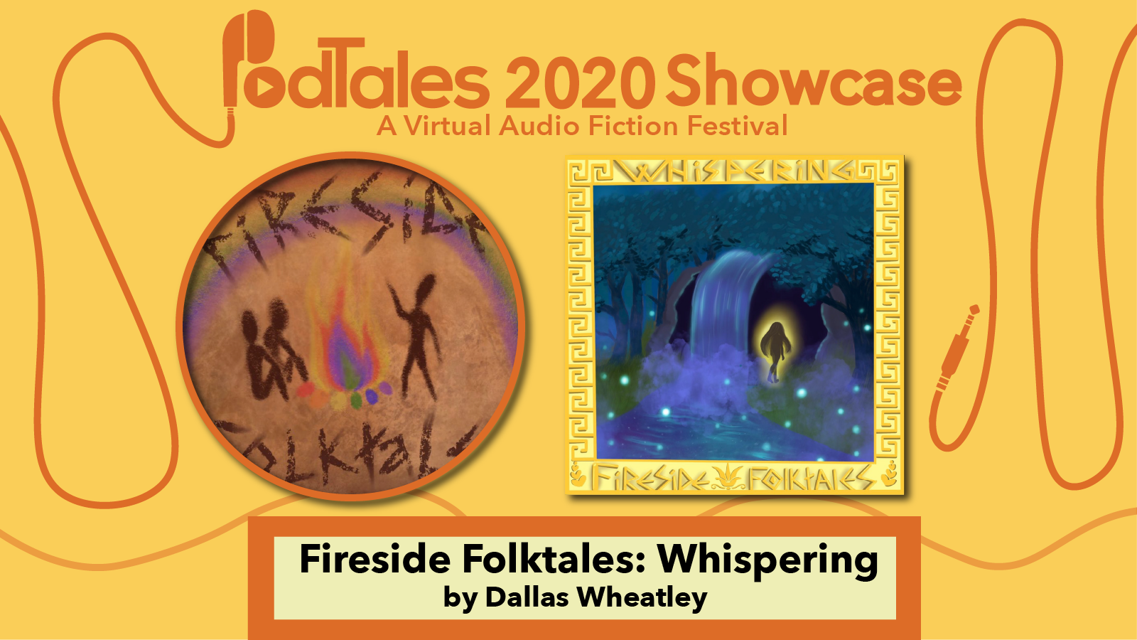 Text reading “PodTales 2020 Showcase: A Virtual Audio Fiction Festival”, Fireside Folktales Show Art, Whispering Show Art, Text reading “Fireside Folktales: Whispering by Dallas Wheatley”
