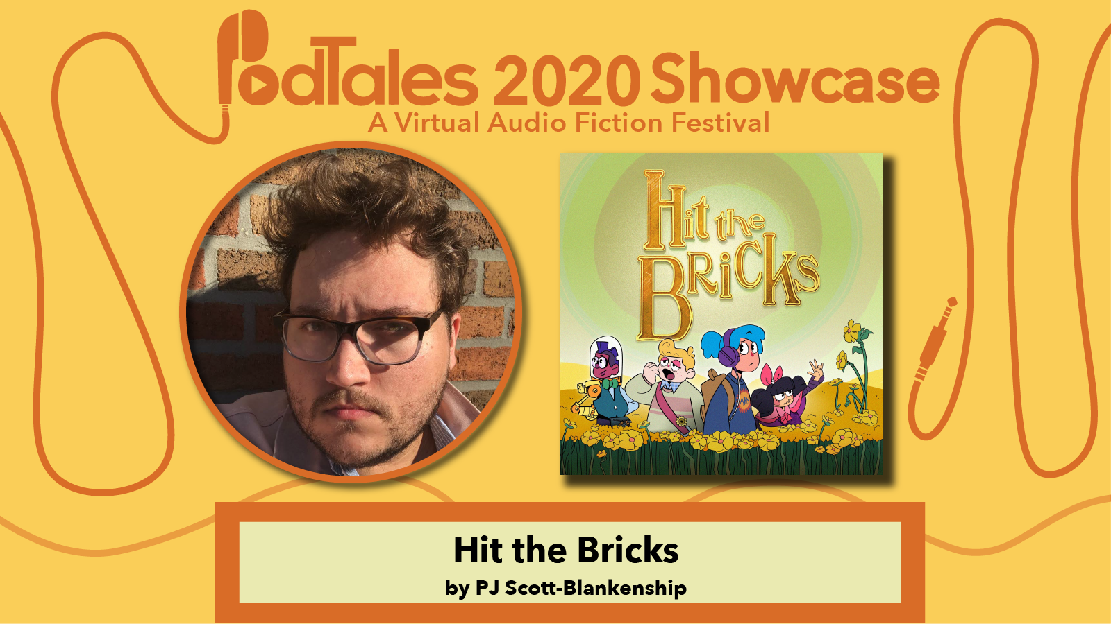 Text reading “PodTales 2020 Showcase: A Virtual Audio Fiction Festival”, Photo of Pj Scott-Blankenship, Show Art for Hit the Bricks, Text reading “Hit the Bricks by PJ Scott- Blankenship”