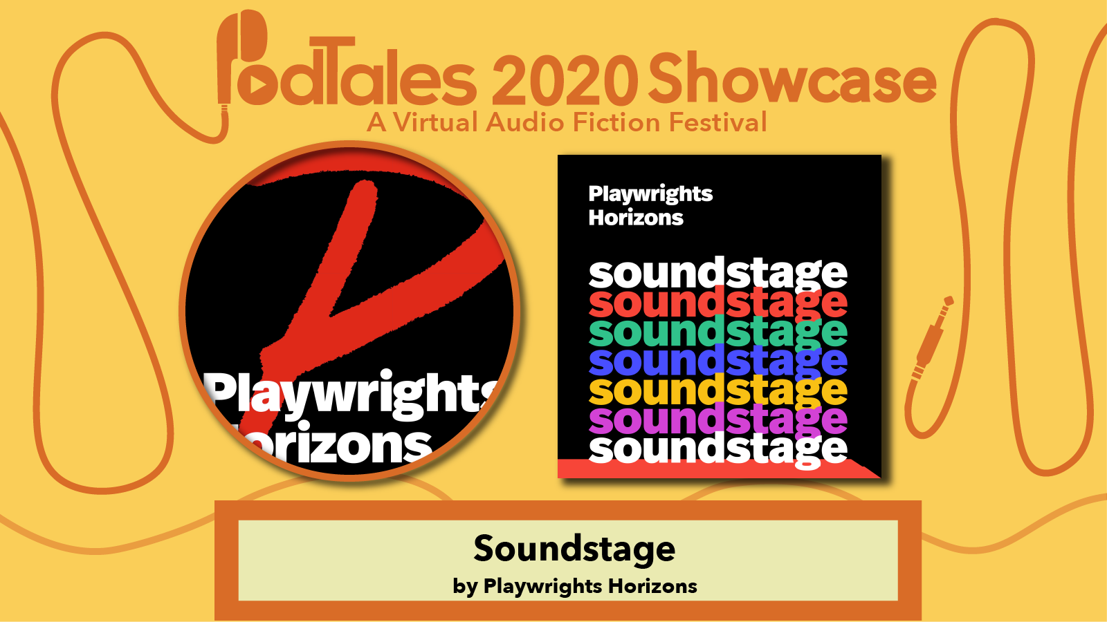 Text reading “PodTales 2020 Showcase: A Virtual Audio Fiction Festival”, Playwrights Horizons Logo, Show Art for Soundstage, Text reading “Soundstage by Playwrights Horizons”