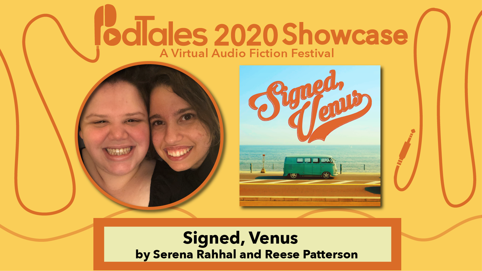 Text reading “PodTales 2020 Showcase: A Virtual Audio Fiction Festival”, Photo of Serena Rahhal and Reese Patterson, Show Art for Signed, Venus, Text reading “Signed, Venus by Serena Rahhal and Reese Patterson”