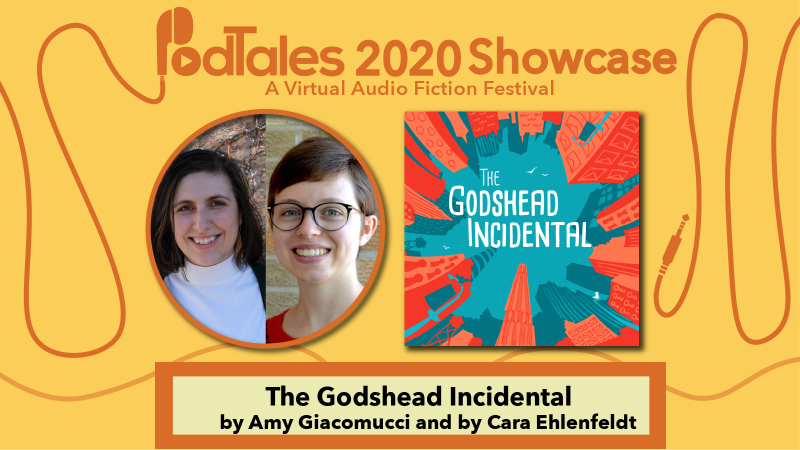 Text reading “PodTales 2020 Showcase: A Virtual Audio Fiction Festival”, Photo of Amy Giacomucci and Cara Ehlenfeldt, Show Art for The Godshead Incidental, Text reading “The Godshead Incidental by Any Giacomucci and by Cara Ehlenfeldt”